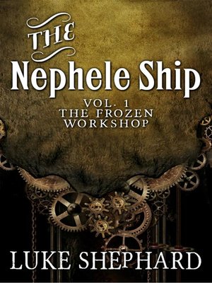 cover image of Volume One--The Frozen Workshop (A Steampunk Adventure): The Nephele Ship, #1